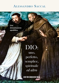 Dio: uno, perfetto, semplice, spirituale ed altro. Una dimostrazione apodittica - Librerie.coop