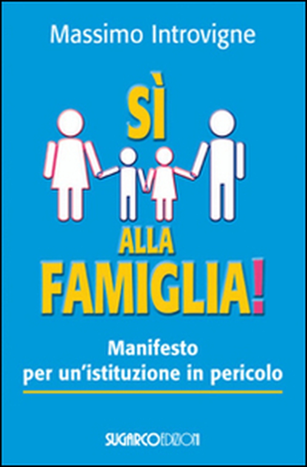 Sì alla famiglia! Manifesto per un'istituzione in pericolo - Librerie.coop Sì alla famiglia! Manifesto per un'istituzione in pericolo - Librerie.coop