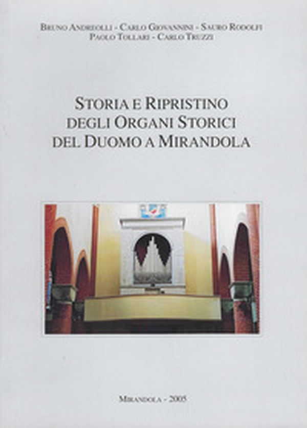 Storia e ripristino degli organi storici del duomo a Mirandola - Librerie.coop Storia e ripristino degli organi storici del duomo a Mirandola - Librerie.coop