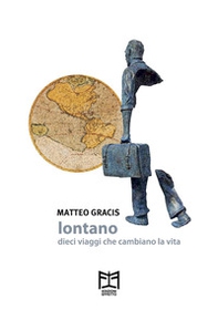 Lontano. Dieci viaggi che cambiano la vita - Librerie.coop Lontano. Dieci viaggi che cambiano la vita - Librerie.coop