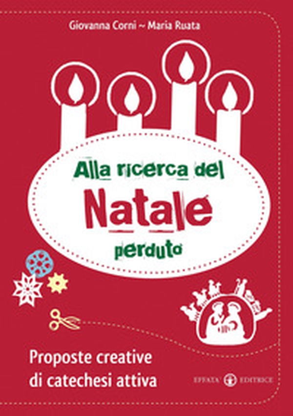 Alla ricerca del Natale perduto. Proposte creative di catechesi attiva - Librerie.coop Alla ricerca del Natale perduto. Proposte creative di catechesi attiva - Librerie.coop