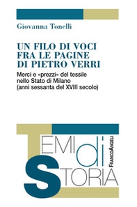 Un filo di voci fra le pagine di Pietro Verri. Merci e «prezzi» del tessile nello Stato di Milano (anni sessanta del XIII secolo) - Librerie.coop