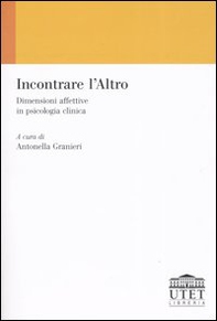 Incontrare l'Altro. Dimensioni affettive in psicologia clinica - Librerie.coop