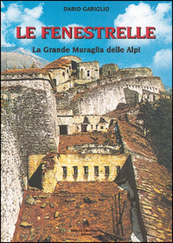 Le Fenestrelle. La grande muraglia delle Alpi - Librerie.coop Le Fenestrelle. La grande muraglia delle Alpi - Librerie.coop