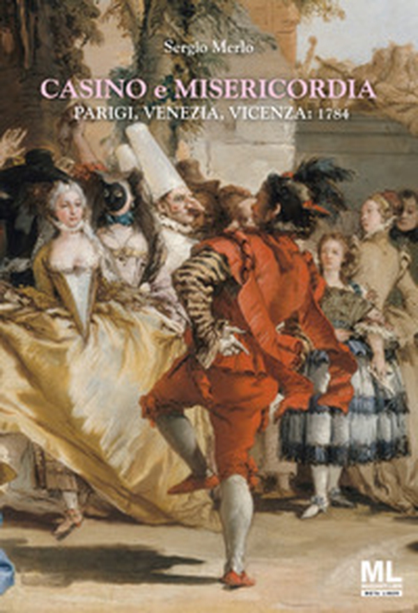 Casino e Misericordia. Parigi, Venezia, Vicenza: 1784 - Librerie.coop Casino e Misericordia. Parigi, Venezia, Vicenza: 1784 - Librerie.coop