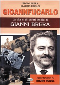 Gioannfucarlo. La vita e gli scritti inediti di Gianni Brera - Librerie.coop