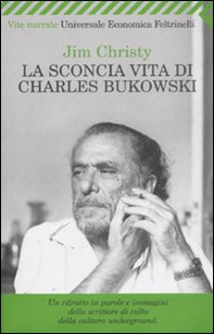 La sconcia vita di Charles Bukowski - Librerie.coop