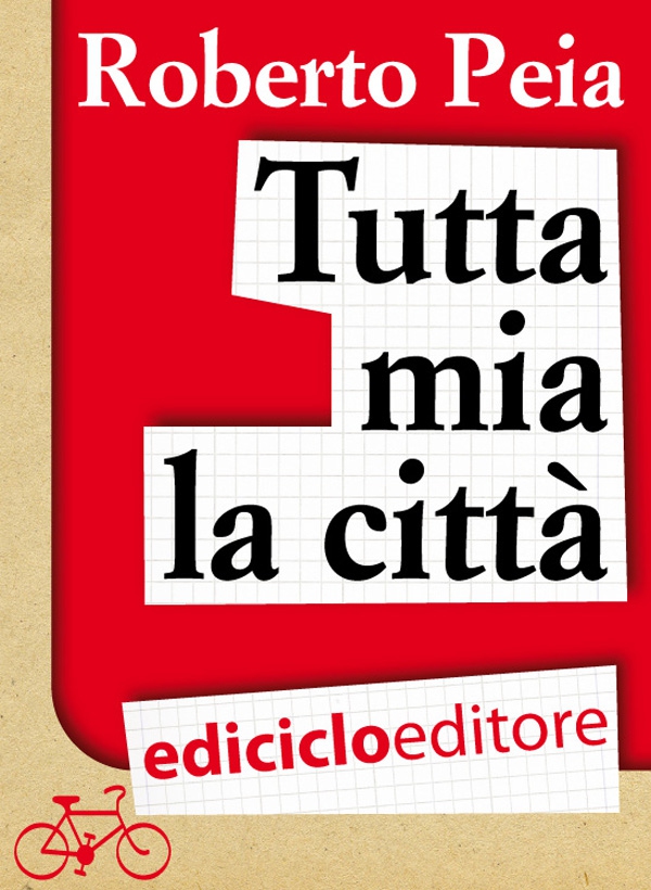 Tutta mia la città. Diario di un bike messenger - Librerie.coop Tutta mia la città. Diario di un bike messenger - Librerie.coop