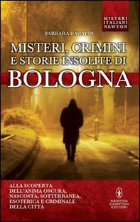 Misteri, crimini e storie insolite di Bologna. Alla scoperta dell'anima oscura, nascosta, sotterranea, esoterica e criminale della città - Librerie.coop Misteri, crimini e storie insolite di Bologna. Alla scoperta dell'anima oscura, nascosta, sotterranea, esoterica e criminale della città - Librerie.coop