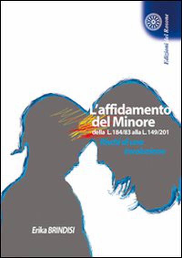 L'affidamento del minore dalla L. 184/83 alla L. 149/01. Rischi di una involuzione - Librerie.coop L'affidamento del minore dalla L. 184/83 alla L. 149/01. Rischi di una involuzione - Librerie.coop