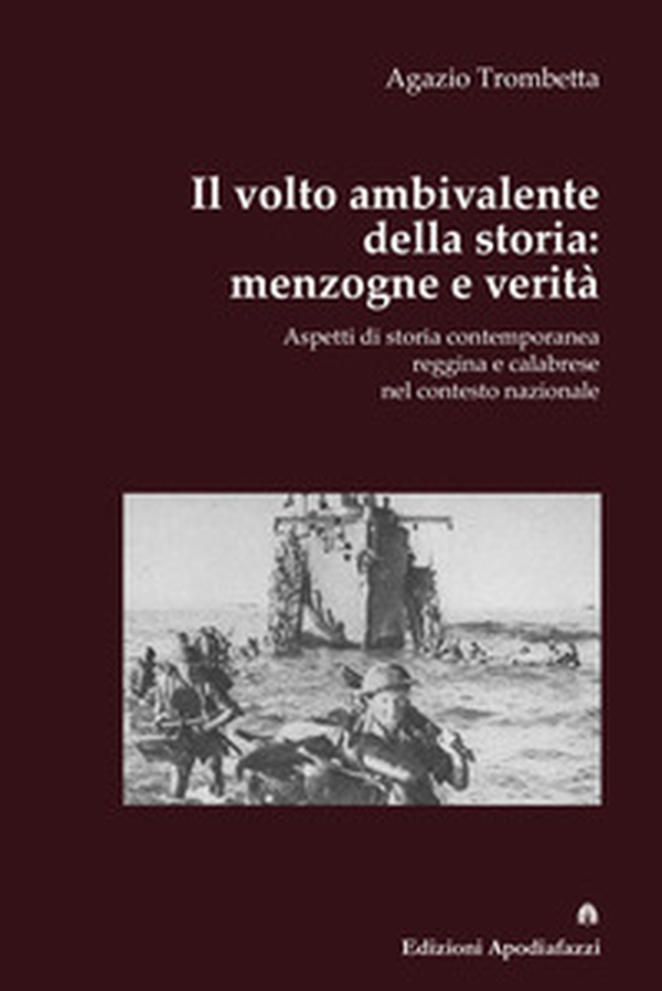 Il volto ambivalente della storia: menzogne e verità. Aspetti di storia contemporanea reggina e calabrese nel contesto nazionale - Librerie.coop Il volto ambivalente della storia: menzogne e verità. Aspetti di storia contemporanea reggina e calabrese nel contesto nazionale - Librerie.coop