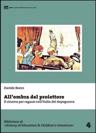 All'ombra del proiettore. Il cinema per ragazzi nell'Italia del dopoguerra - Librerie.coop