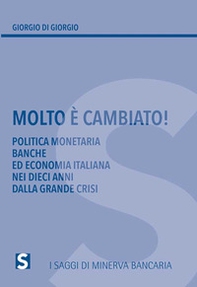 Molto è cambiato! Politica monetaria, banche ed economia italiana nei dieci anni della grande crisi - Librerie.coop