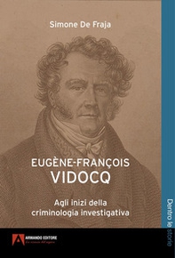 Eugène-François Vidocq. Agli inizi della criminologia investigativa - Librerie.coop