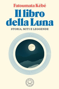 Il libro della Luna. Storia, miti e leggende - Librerie.coop