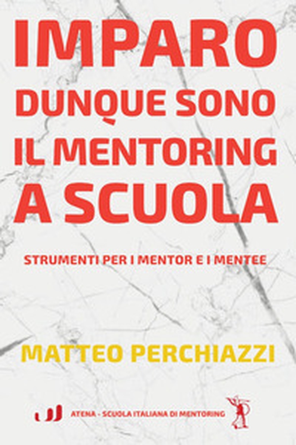 Imparo dunque sono: il mentoring a scuola. Strumenti per mentor e mentee - Librerie.coop Imparo dunque sono: il mentoring a scuola. Strumenti per mentor e mentee - Librerie.coop
