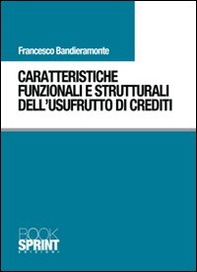 Caratteristiche funzionali e strutturali dell'usufrutto di crediti - Librerie.coop Caratteristiche funzionali e strutturali dell'usufrutto di crediti - Librerie.coop