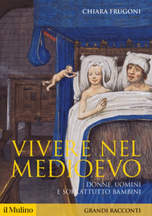 Vivere nel Medioevo. Donne, uomini e soprattutto bambini - Librerie.coop Vivere nel Medioevo. Donne, uomini e soprattutto bambini - Librerie.coop
