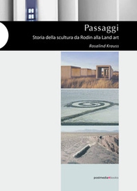 Passaggi. Storia della scultura da Rodin alla Land Art - Librerie.coop