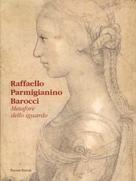 Raffaello Parmigianino Barocci. Metafore dello sguardo - Librerie.coop