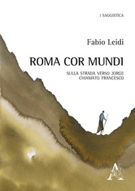 Roma cor mundi. Sulla strada verso Jorge chiamato Francesco - Librerie.coop