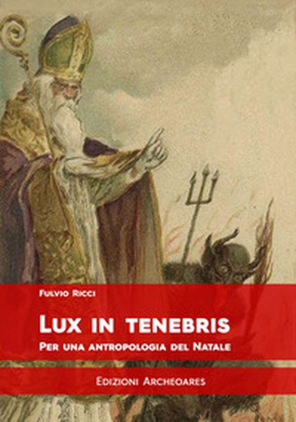 Lux in tenebris. Per una antropologia del Natale - Librerie.coop Lux in tenebris. Per una antropologia del Natale - Librerie.coop