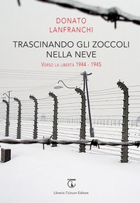 Trascinando gli zoccoli nella neve. Verso la libertà 1944-1945 - Librerie.coop