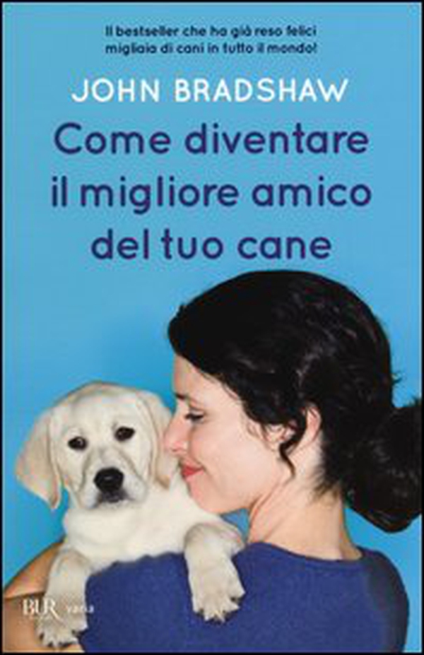 Come diventare il migliore amico del tuo cane - Librerie.coop Come diventare il migliore amico del tuo cane - Librerie.coop