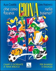 Che cosa faceva Giona nella balena? Campi e giornate a tema biblico per bambini e ragazzi - Librerie.coop