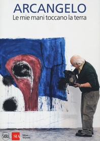 Arcangelo. Le mie mani toccano la terra - Librerie.coop