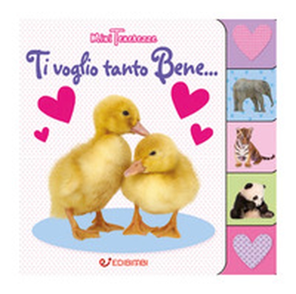 Ti voglio tanto bene... Minitenerezze - Librerie.coop Ti voglio tanto bene... Minitenerezze - Librerie.coop