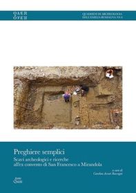 Preghiere semplici. Scavi archeologici e ricerche all'ex convento di San Francesco a Mirandola - Librerie.coop