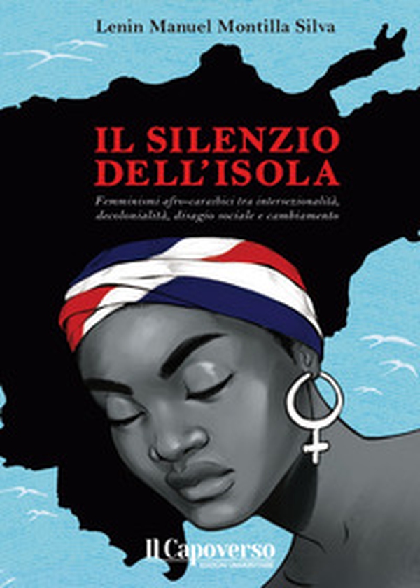 Il silenzio dell'isola. Femminismi afro-caraibici tra intersezionalità, decolonialità, disagio sociale e cambiamento - Librerie.coop Il silenzio dell'isola. Femminismi afro-caraibici tra intersezionalità, decolonialità, disagio sociale e cambiamento - Librerie.coop