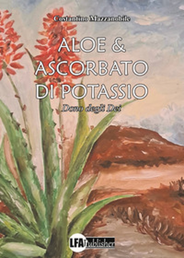 Aloe & ascorbato di potassio. Dono degli Dei - Librerie.coop Aloe & ascorbato di potassio. Dono degli Dei - Librerie.coop