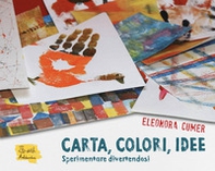 Carta, colori, idee. Sperimentare divertendosi - Librerie.coop