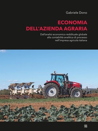 Economia dell'azienda agraria. Dall'analisi economico-reddituale globale alla contabilità analitica di processo nell'impresa agricola italiana - Librerie.coop
