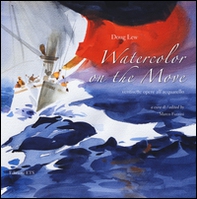 Watercolor on the move. Ventisette opere all'acquerello. Ediz. italiana e inglese - Librerie.coop