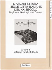 L'Architettura nelle città italiane del XX secolo. Dagli anni Venti agli anni Ottanta - Librerie.coop