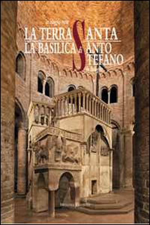La Basilica di Santo Stefano in Bologna. Un viaggio verso la Terrasanta - Librerie.coop La Basilica di Santo Stefano in Bologna. Un viaggio verso la Terrasanta - Librerie.coop