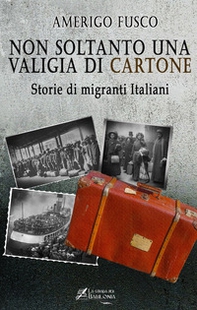Non soltanto una valigia di cartone. Storie di migranti Italiani - Librerie.coop