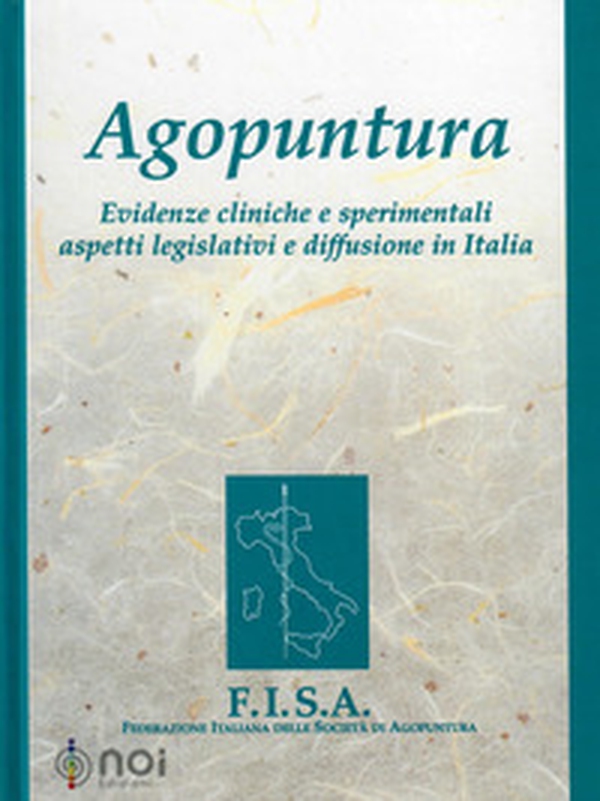 Agopuntura. Evidenze cliniche e sperimentali aspetti legislativi e diffusione in Italia - Librerie.coop