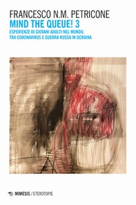 Mind the queue! Esperienze di giovani adulti nel mondo, tra coronavirus e guerra russa in Ucraina - Vol. 3 - Librerie.coop