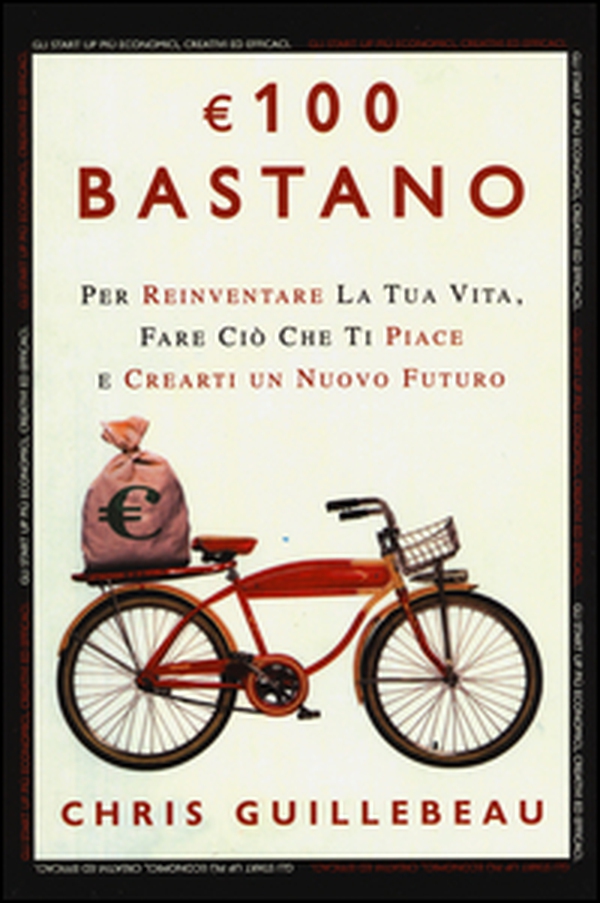 Euro 100 bastano. Per reinventare la tua vita, fare ciò che ti piace e crearti un nuovo futuro - Librerie.coop Euro 100 bastano. Per reinventare la tua vita, fare ciò che ti piace e crearti un nuovo futuro - Librerie.coop