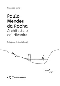 Paulo Mendes da Rocha. Architetture del divenire - Librerie.coop