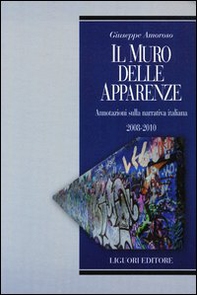 Il muro delle apparenze. Annotazioni sulla narrativa italiana 2008-2010   - Librerie.coop