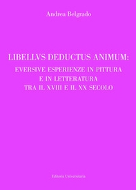 Libellus deductus animum: eversive esperienze in pittura e in letteratura tra il XVIII e il XX secolo - Librerie.coop Libellus deductus animum: eversive esperienze in pittura e in letteratura tra il XVIII e il XX secolo - Librerie.coop