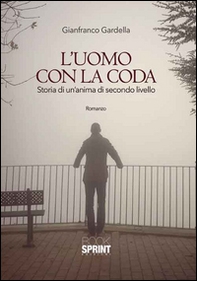 L'uomo con la coda. Storia di un'anima di secondo livello - Librerie.coop