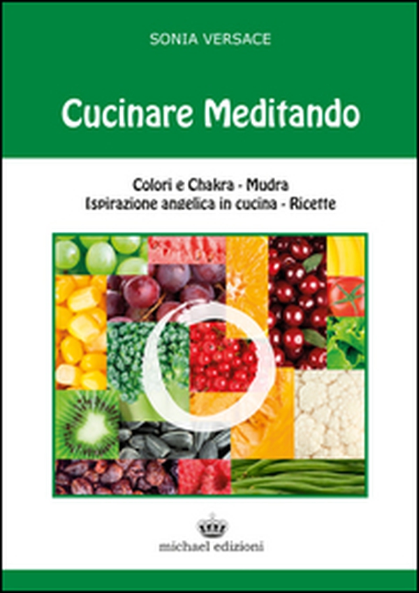 Cucinare meditando. Colori e chakra. Mudra. Ispirazione angelica in cucina. Ricette - Librerie.coop Cucinare meditando. Colori e chakra. Mudra. Ispirazione angelica in cucina. Ricette - Librerie.coop