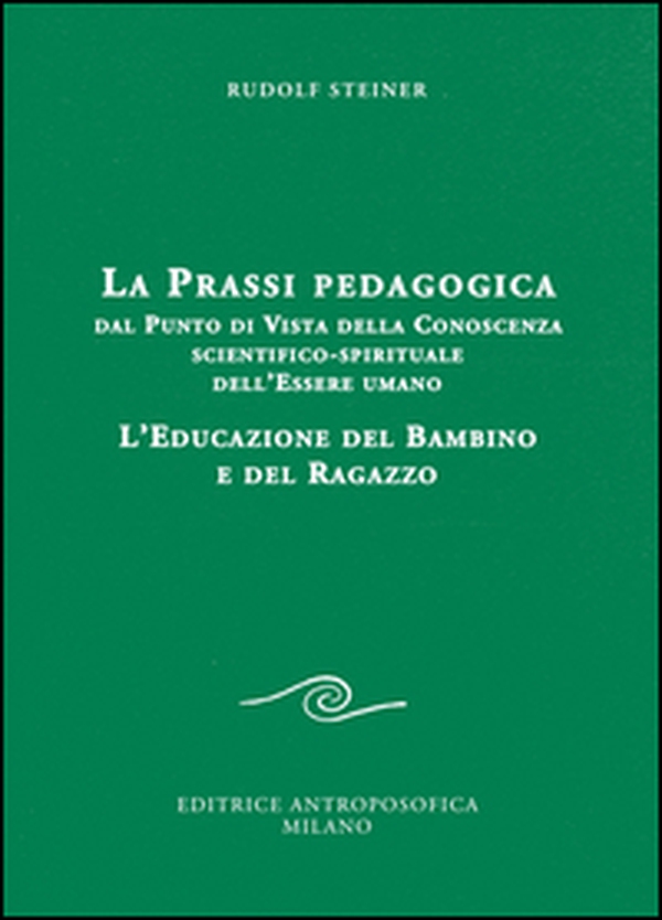 La prassi pedagogica dal punto di vista della conoscenza scientifico-spirituale dell'essere umano. L'educazione del bambino e del ragazzo - Librerie.coop La prassi pedagogica dal punto di vista della conoscenza scientifico-spirituale dell'essere umano. L'educazione del bambino e del ragazzo - Librerie.coop