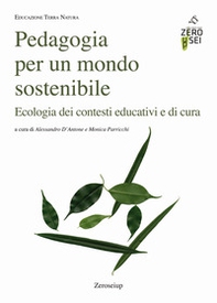 Pedagogia per un mondo sostenibile. Ecologia dei contesti educativi e di cura - Librerie.coop
